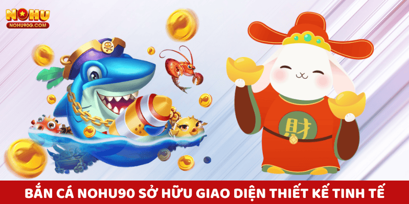 Giao diện Nohu thiết kế tinh tế, màu sắc hài hòa