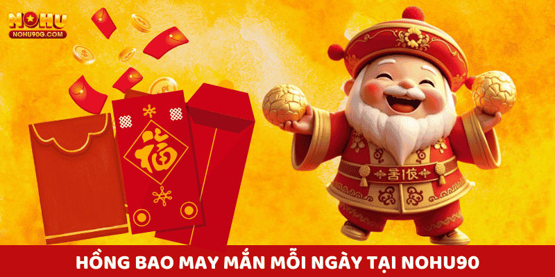 Hàng ngàn hồng bao mỗi ngày được tung ra tại Nohu